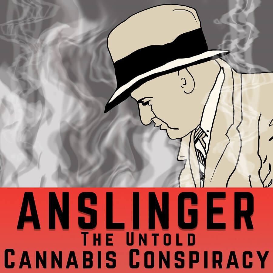 Anslinger: The untold cannabis conspiracy